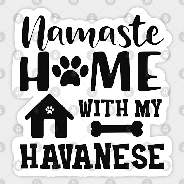 Havanese Dog mom - Namaste home with my havanese Sticker by KC Happy Shop